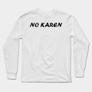 No Karen Long Sleeve T-Shirt